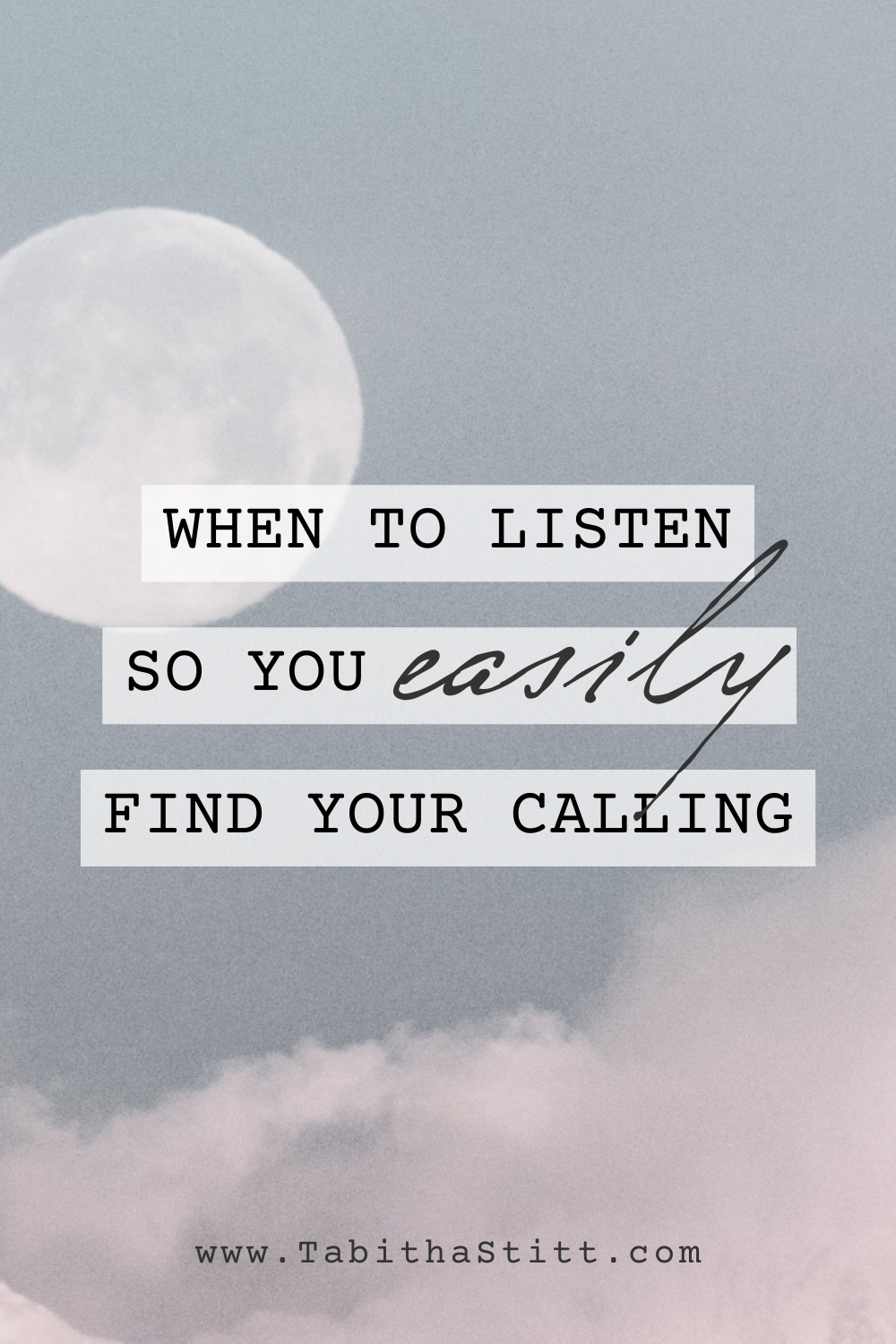 When to Listen so You Easily Find and Discover Your Calling from The Blog Tabitha Stitt The Self-Help Psychic with the moon for light and faith