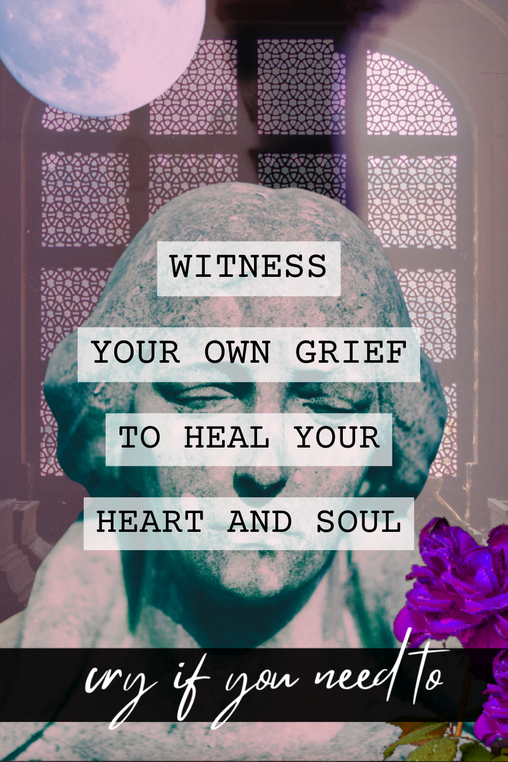 Witness Your Own Grief to Heal Your Heart and Soul, with an expression of sadness