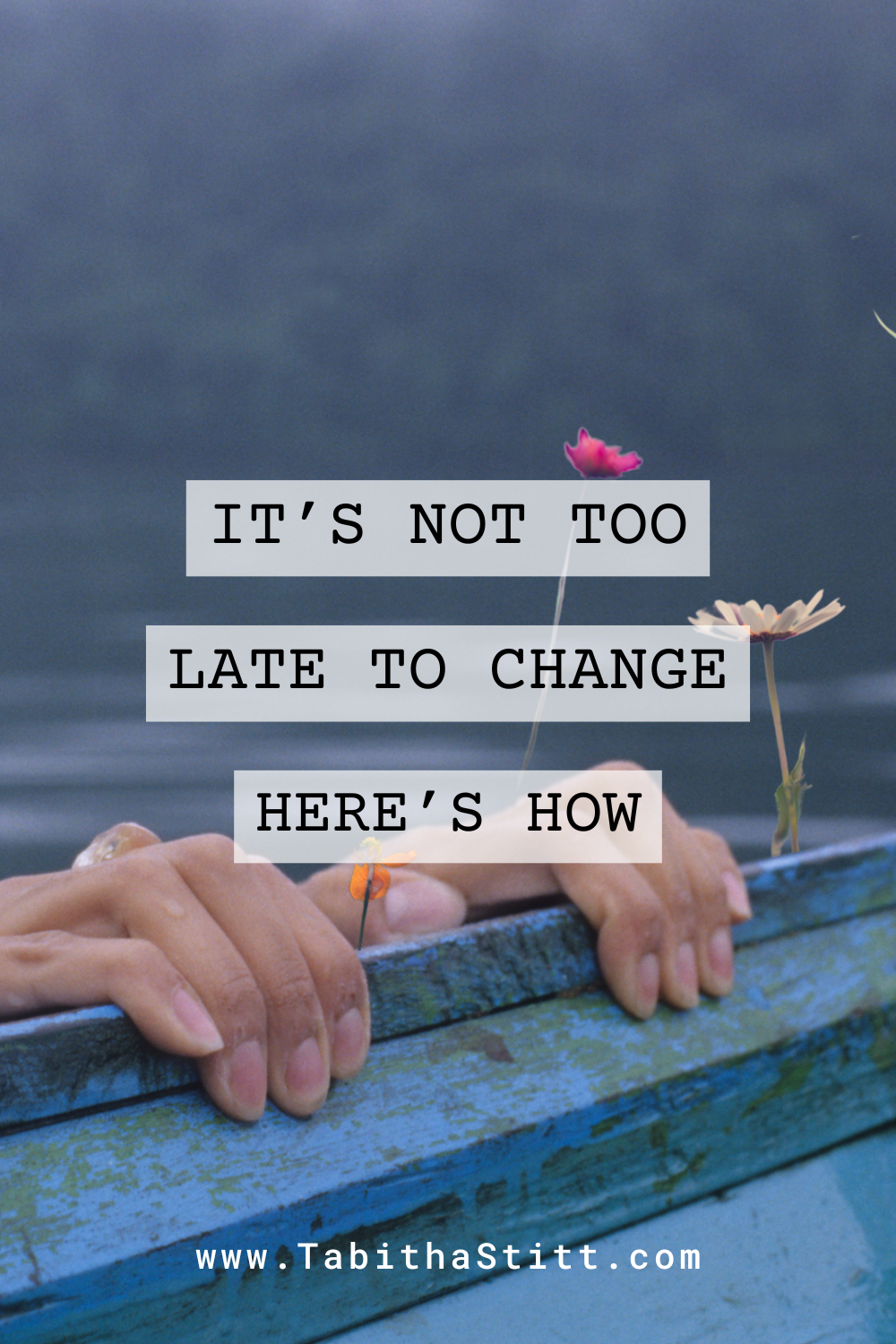 It's not too late to change, here's how on The Self-Help Psychic podcast with a woman holding onto a boat with flowers coming up for courage and hope